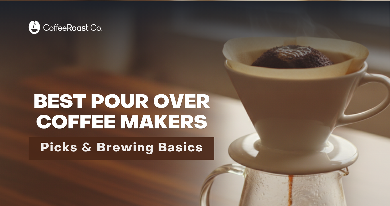 Best pour over coffee makers — CoffeeRoast Co. hero: ceramic dripper blooming over a glass carafe in warm window light.